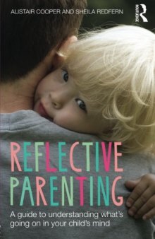 Reflective Parenting: A Guide to Understanding What’s Going on in Your Child’s Mind