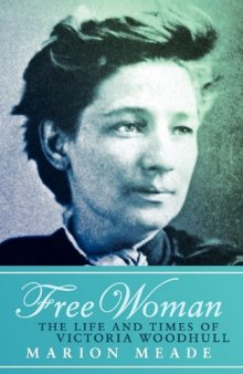 Free Woman: The Life and Times of Victoria Woodhull
