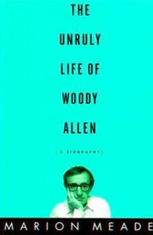 Unruly Life of Woody Allen: A Biography