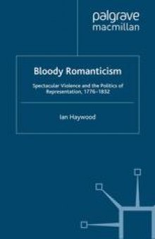 Bloody Romanticism: Spectacular Violence and the Politics of Representation, 1776–1832