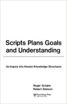 Scripts, Plans, Goals and Understanding An Inquiry into Human Knowledge Structures