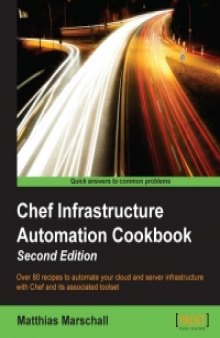 Chef Infrastructure Automation Cookbook, 2nd Edition: Over 80 recipes to automate your cloud and server infrastructure with Chef and its associated toolset