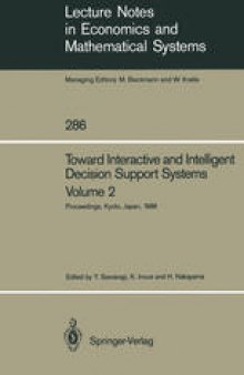 Toward Interactive and Intelligent Decision Support Systems: Volume 2 Proceedings of the Seventh International Conference on Multiple Criteria Decision Making Held at Kyoto, Japan August 18–22, 1986