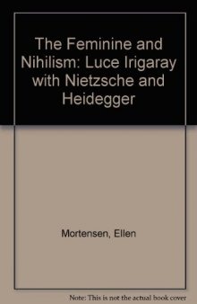 The Feminine and Nihilism: Luce Irigaray with Nietzsche and Heidegger
