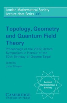 Topology, Geometry and Quantum Field Theory: Proceedings of the 2002 Oxford Symposium in Honour of the 60th Birthday of Graeme Segal (London Mathematical Society Lecture Note Series)