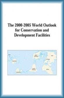 The 2000-2005 World Outlook for Conservation and Development Facilities (Strategic Planning Series)