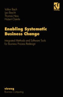 Enabling Systematic Business Change: Integrated Methods and Software Tools for Business Process Redesign