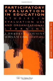 Participatory Evaluation In Education: Studies Of Evaluation Use And Organizational Learning (Falmer Press Teachers' Library Series)