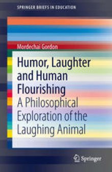 Humor, Laughter and Human Flourishing: A Philosophical Exploration of the Laughing Animal