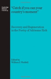 Catch if you can your country's moment : Recovery and Regeneration in the Poetry of Adrienne Rich