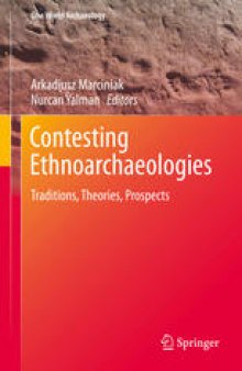 Contesting Ethnoarchaeologies: Traditions, Theories, Prospects