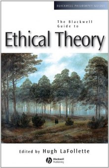 The Blackwell Guide to Ethical Theory (Blackwell Philosophy Guides)