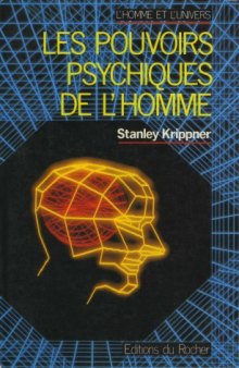 Les pouvoirs psychiques de l'homme : recherches scientifiques en U.R.S.S. et dans les pays de l'Europe de l'Est  