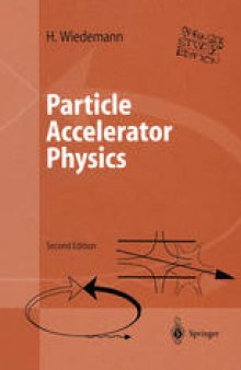 Particle Accelerator Physics: I Basic Principles and Linear Beam Dynamics II Nonlinear and Higher-Order Beam Dynamics
