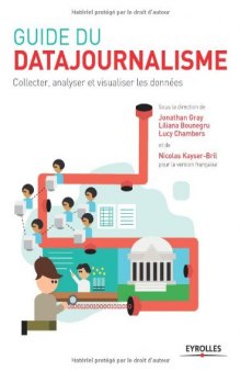 Guide du datajournalisme : Collecter, analyser et visualiser les données