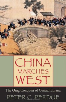 China Marches West: The Qing Conquest of Central Eurasia