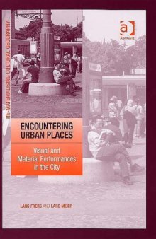 Encountering Urban Places: Visual And Material Performances in the City 