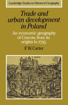 Trade and Urban Development in Poland: An Economic Geography of Cracow, from its Origins to 1795 (Cambridge Studies in Historical Geography)