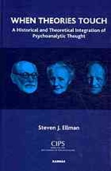 When theories touch : a historical and theoretical integration of psychoanalytic thought