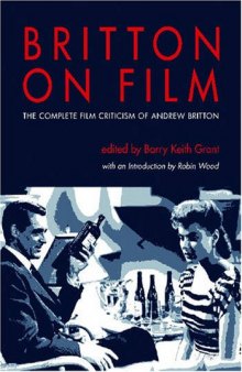 Britton on Film: The Complete Film Criticism of Andrew Britton