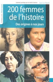 200 Femmes de l'histoire : Des origines a nos jours