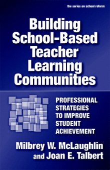 Building School-based Teacher Learning Communities: Professional Strategies to Improve Student Achievement (Series on School Reform)