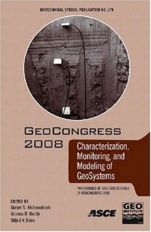 Characterization, monitoring, and modeling of geosystems : proceedings of sessions of Geocongress 2008, March 9-12, 2008, New Orleans, Louisiana, sponsored by the Geo-Institute of the American Society of Civil Engineers