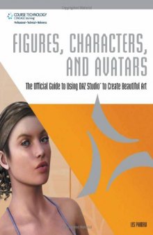 Figures, Characters and Avatars: The Official Guide to Using DAZ Studio to Create Beautiful Art