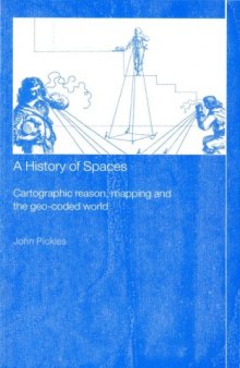 A History of Spaces: Cartographic Reason, Mapping and the Geo-Coded World (Frontiers of Human Geography)