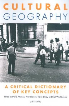 Cultural Geography: A Critical Dictionary of Key Concepts (International Library of Human Geography)