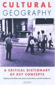 Cultural Geography: A Critical Dictionary of Key Concepts (International Library of Human Geography)  