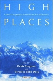 High Places: Cultural Geographies of Mountains, Ice and Science (International Library of Human Geography)