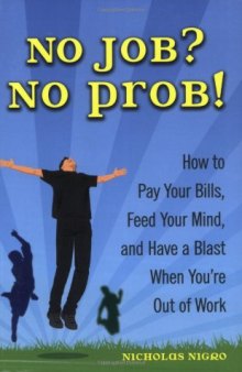 No Job? No Prob!: How to Pay Your Bills, Feed Your Mind, and Have a Blast When You're Out of Work  