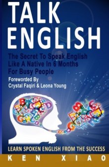 Talk English: The Secret To Speak English Like A Native In 6 Months For Busy People, Learn Spoken English From The Success