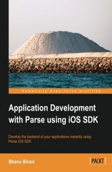 Application Development with Parse using iOS SDK: Develop the backend of your applications instantly using Parse iOS SDK