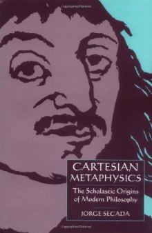 Cartesian Metaphysics: The Scholastic Origins of Modern Philosophy  