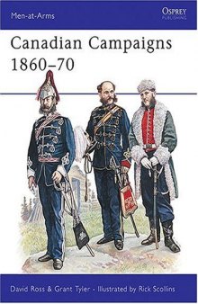 Canadian Campaigns 1860-70 (Men-at-Arms 249)