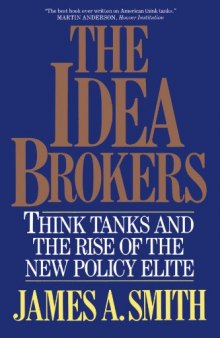 The Idea Brokers: Think Tanks And The Rise Of The New Policy Elite