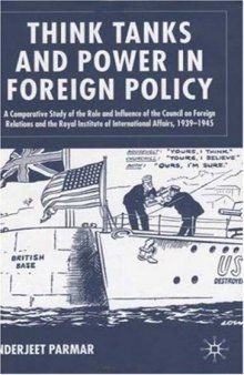 Think Tanks and Power in Foreign Policy: A Comparative Study of the Role and Influence of the Council on Foreign Relations and the  Royal Institure of International Affairs, 1939-1945