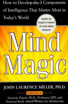 Mind Magic: How to Develop the 3 Components of Intelligence That Matter Most in Today's World