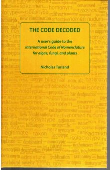 Regnum Vegetabile 155 The Code Decoded: A User's Guide to the International Code of Nomenclature for Algae, Fungi, and Plants