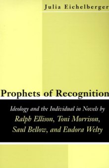 Prophets of Recognition: Ideology and the Individual in Novels by Ralph Ellison, Toni Morrison, Saul Bellow, and Eudora Welty (Southern Literary Studies)