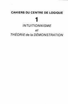 Intuitionnisme et théorie de la démonstration (Cahiers du Centre de Logique)