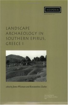 Landscape Archaeology in Southern Epirus, Greece 1 (Hesperia Supplement 32)