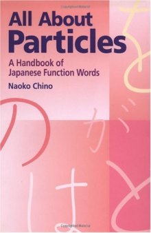 All About Particles: A Handbook of Japanese Function Words (Power Japanese Series) (Kodansha's Children's Classics)