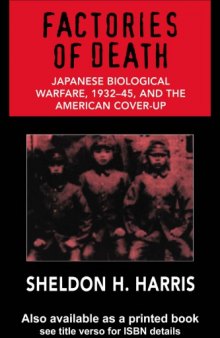 Factories of death : Japanese biological warfare 1932-45, and the American cover-up