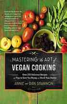 Mastering the art of vegan cooking : over 200 delicious recipes and tips to save you money and stock your pantry