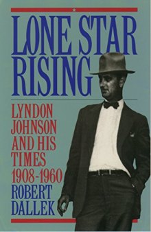 Lone Star Rising: Vol. 1: Lyndon Johnson and His Times, 1908-1960