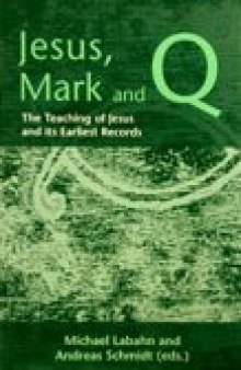 Jesus, Mark and Q: The Teaching of Jesus and Its Earliest Records (Library Of New Testament Studies)  