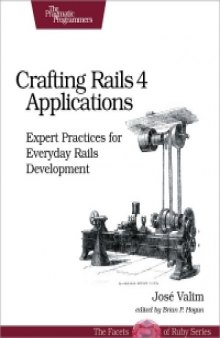 Crafting Rails 4 Applications, 2nd Edition: Expert Practices for Everyday Rails Development